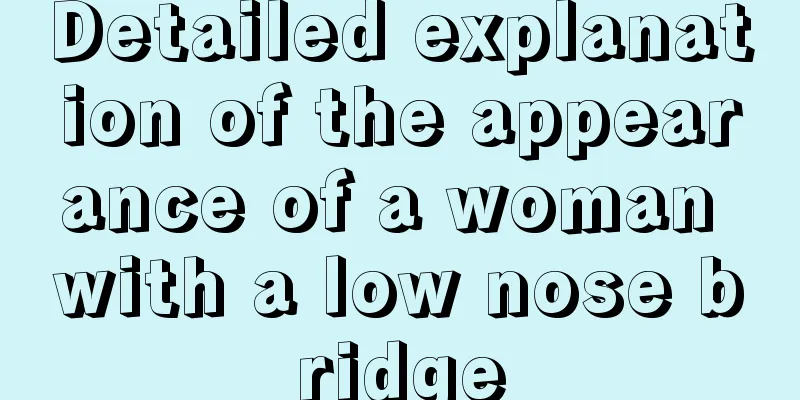 Detailed explanation of the appearance of a woman with a low nose bridge