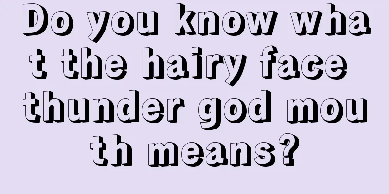 Do you know what the hairy face thunder god mouth means?