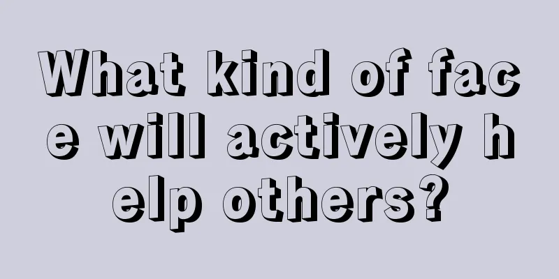 What kind of face will actively help others?