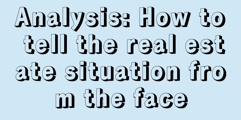 Analysis: How to tell the real estate situation from the face