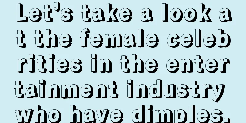 Let’s take a look at the female celebrities in the entertainment industry who have dimples.