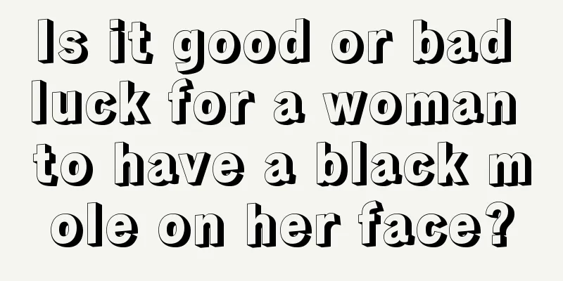 Is it good or bad luck for a woman to have a black mole on her face?