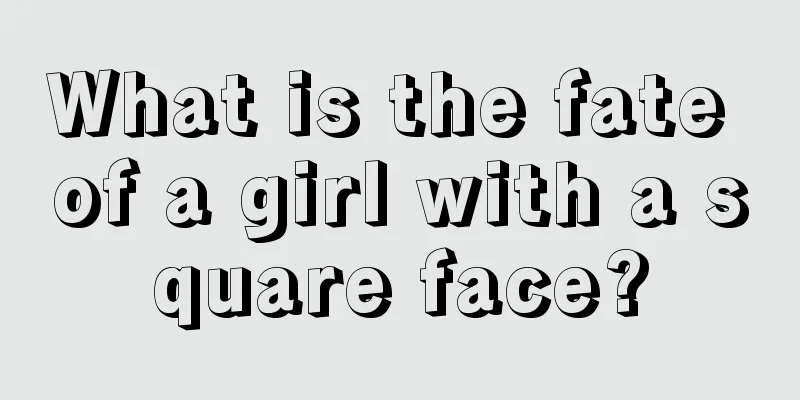 What is the fate of a girl with a square face?