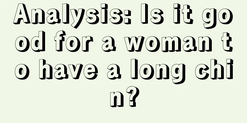 Analysis: Is it good for a woman to have a long chin?