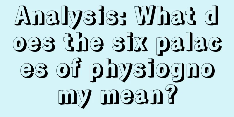 Analysis: What does the six palaces of physiognomy mean?