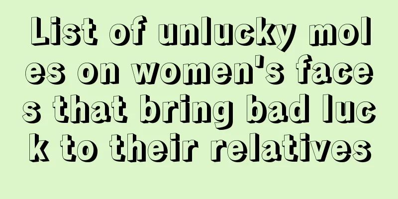 List of unlucky moles on women's faces that bring bad luck to their relatives