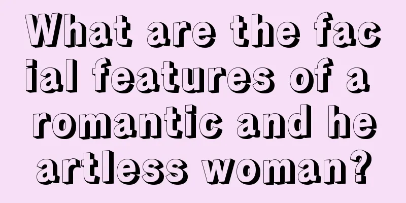 What are the facial features of a romantic and heartless woman?