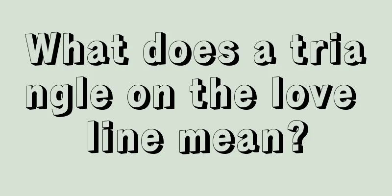 What does a triangle on the love line mean?