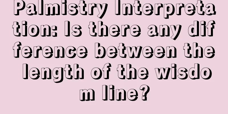 Palmistry Interpretation: Is there any difference between the length of the wisdom line?