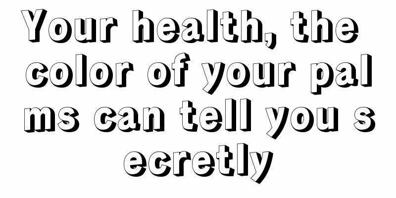 Your health, the color of your palms can tell you secretly