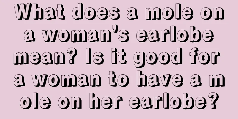 What does a mole on a woman’s earlobe mean? Is it good for a woman to have a mole on her earlobe?