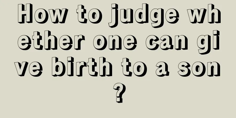How to judge whether one can give birth to a son?