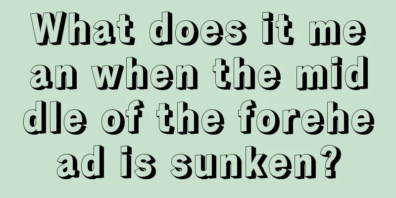 What does it mean when the middle of the forehead is sunken?