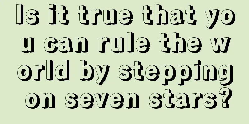 Is it true that you can rule the world by stepping on seven stars?