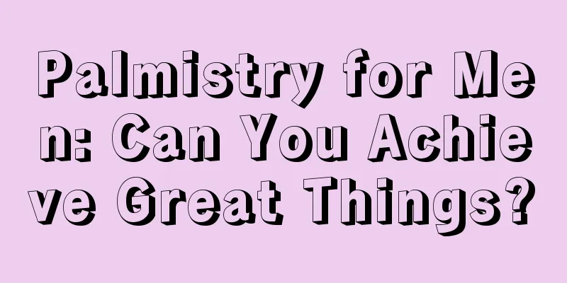 Palmistry for Men: Can You Achieve Great Things?