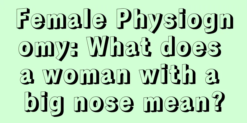 Female Physiognomy: What does a woman with a big nose mean?