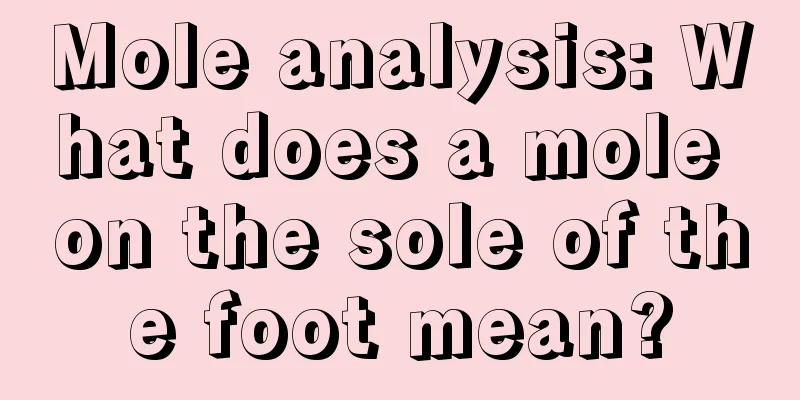 Mole analysis: What does a mole on the sole of the foot mean?