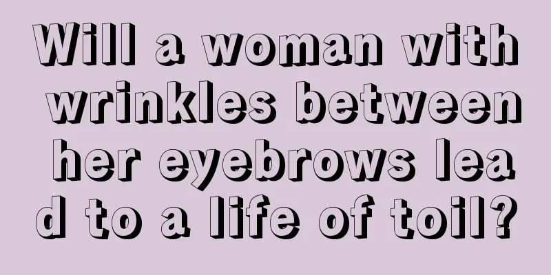 Will a woman with wrinkles between her eyebrows lead to a life of toil?