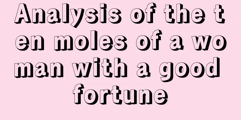 Analysis of the ten moles of a woman with a good fortune