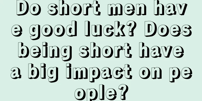 Do short men have good luck? Does being short have a big impact on people?