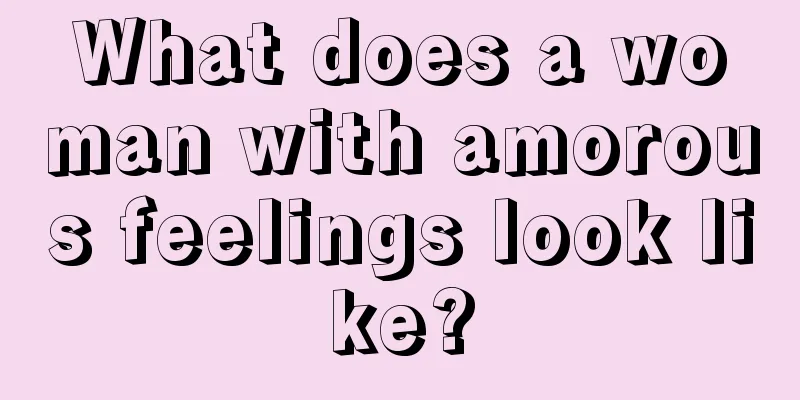 What does a woman with amorous feelings look like?