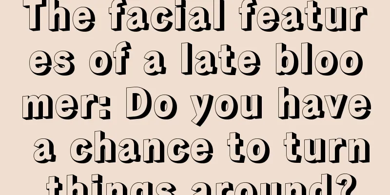 The facial features of a late bloomer: Do you have a chance to turn things around?