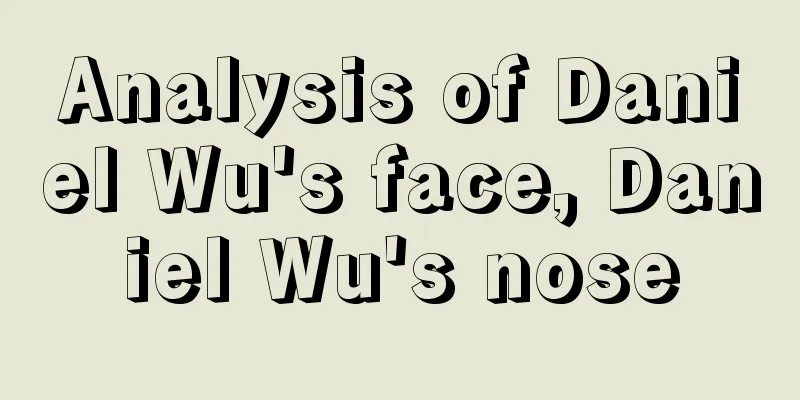 Analysis of Daniel Wu's face, Daniel Wu's nose