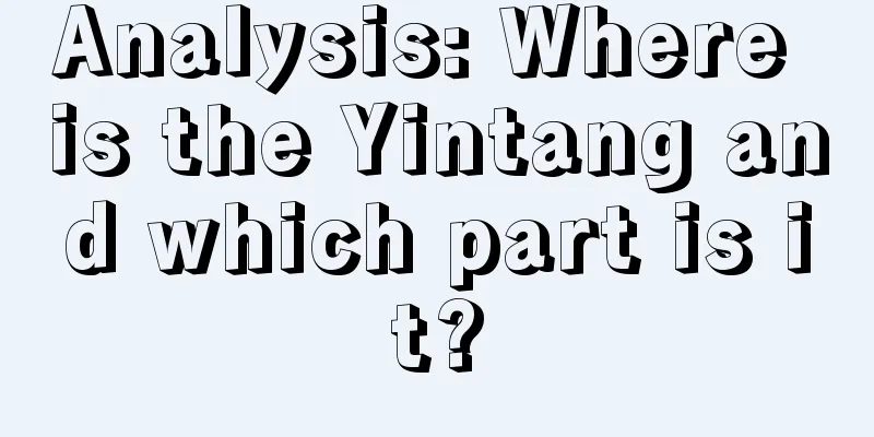 Analysis: Where is the Yintang and which part is it?