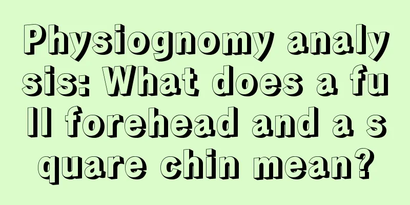 Physiognomy analysis: What does a full forehead and a square chin mean?