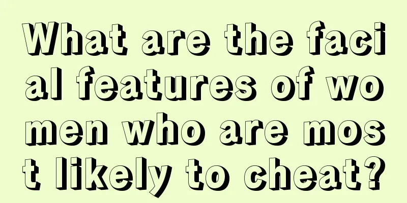 What are the facial features of women who are most likely to cheat?