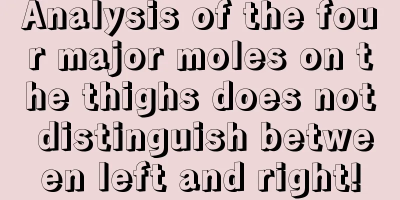 Analysis of the four major moles on the thighs does not distinguish between left and right!