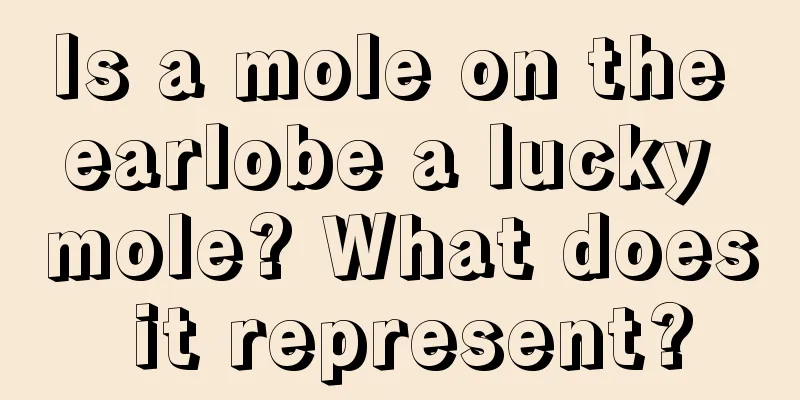 Is a mole on the earlobe a lucky mole? What does it represent?