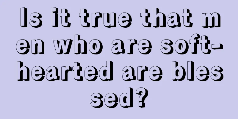 Is it true that men who are soft-hearted are blessed?