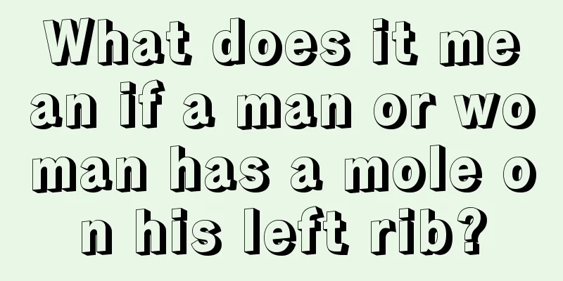 What does it mean if a man or woman has a mole on his left rib?