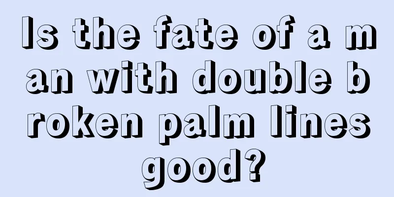 Is the fate of a man with double broken palm lines good?