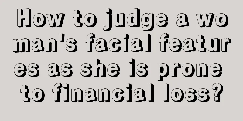 How to judge a woman's facial features as she is prone to financial loss?