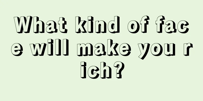 What kind of face will make you rich?