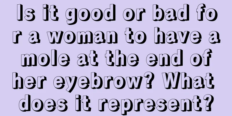 Is it good or bad for a woman to have a mole at the end of her eyebrow? What does it represent?