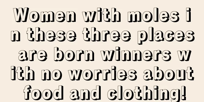 Women with moles in these three places are born winners with no worries about food and clothing!