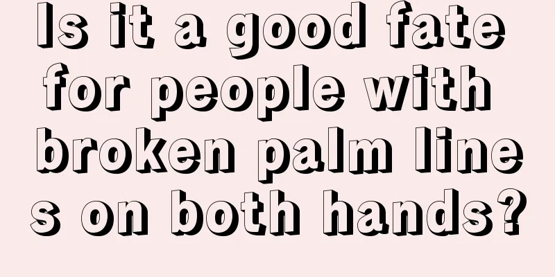 Is it a good fate for people with broken palm lines on both hands?