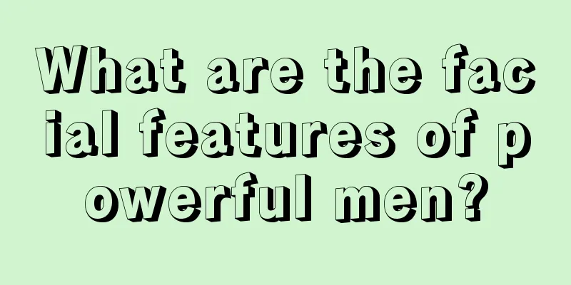 What are the facial features of powerful men?