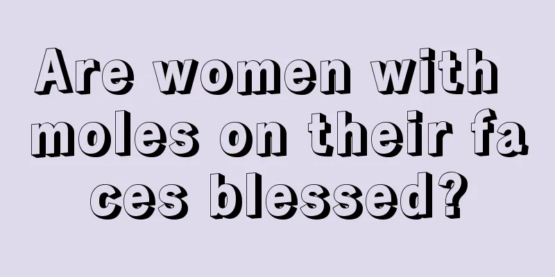 Are women with moles on their faces blessed?