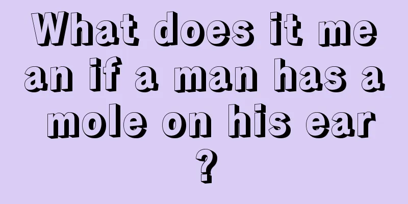 What does it mean if a man has a mole on his ear?