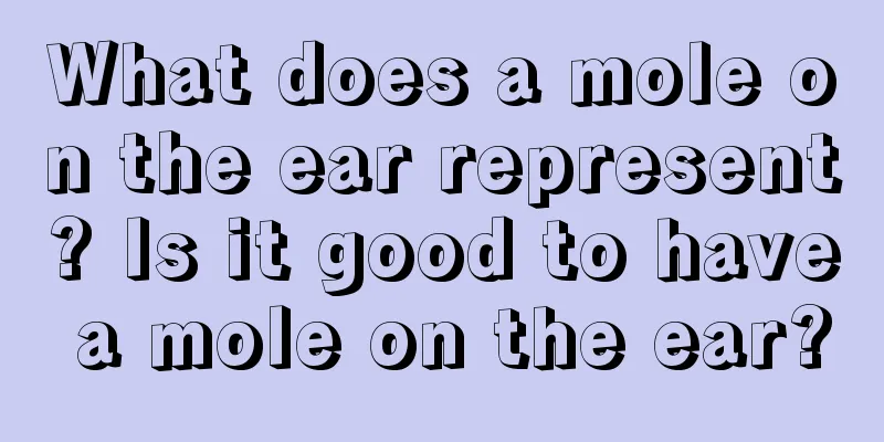 What does a mole on the ear represent? Is it good to have a mole on the ear?