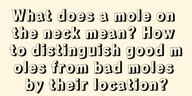 What does a mole on the neck mean? How to distinguish good moles from bad moles by their location?