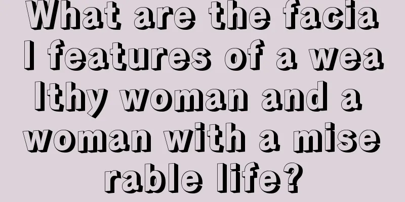 What are the facial features of a wealthy woman and a woman with a miserable life?