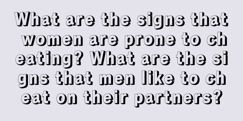 What are the signs that women are prone to cheating? What are the signs that men like to cheat on their partners?