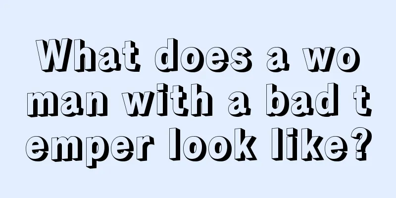 What does a woman with a bad temper look like?