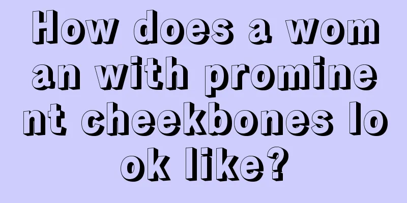 How does a woman with prominent cheekbones look like?