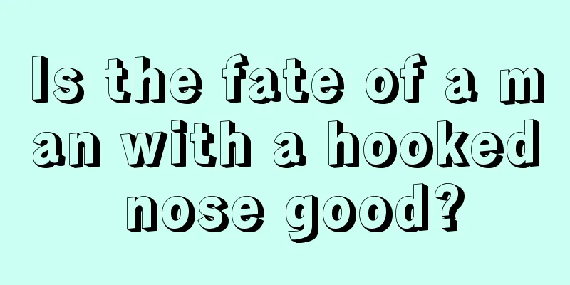 Is the fate of a man with a hooked nose good?